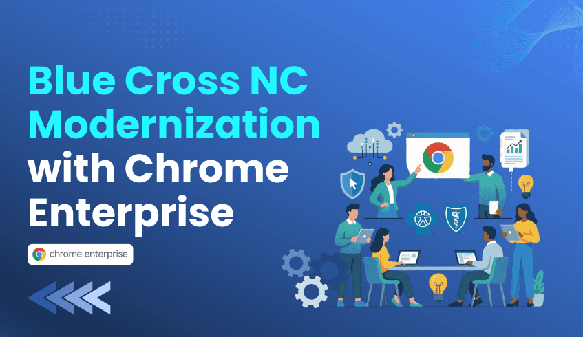 How Blue Cross Blue Shield of North Carolina Modernized Security with Chrome Enterprise