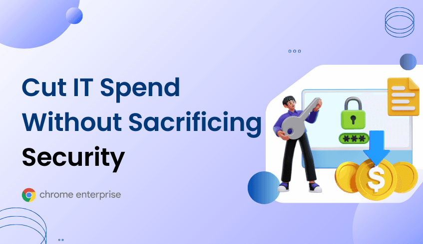 Cut IT Spend Without Sacrificing Security