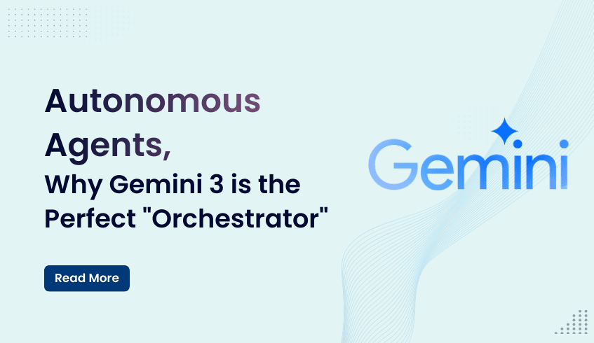 Autonomous Agents, Why Gemini 3 is the Perfect "Orchestrator"