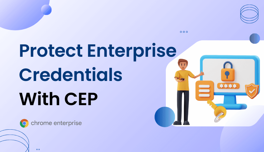 Protecting Enterprise Credentials With Chrome Enterprise Premium