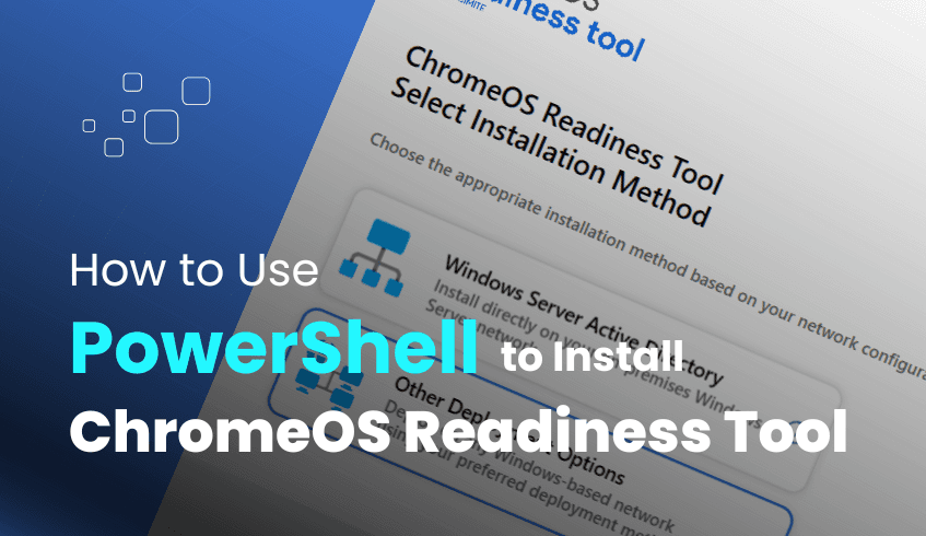 Getting Started: A Practical Guide to Installing and Deploying the ChromeOS Readiness Tool with PowerShell