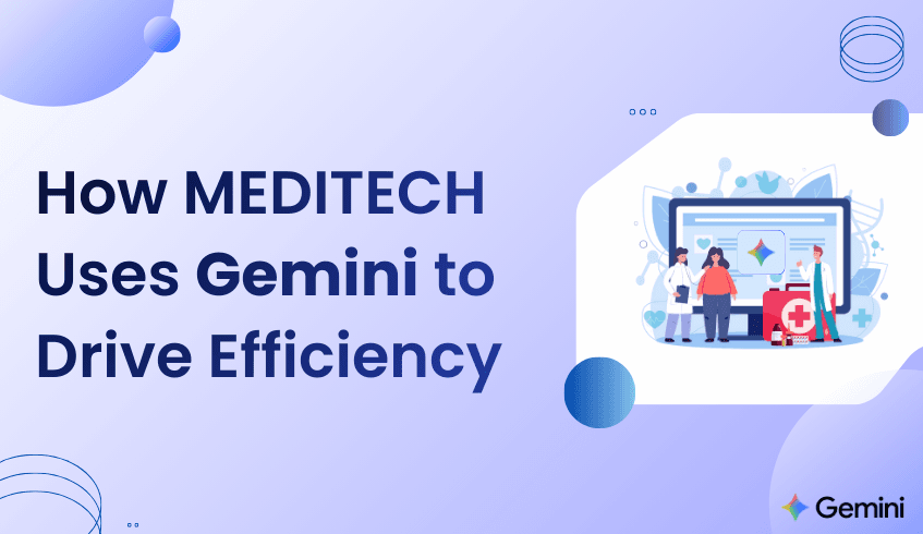 How MEDITECH Uses Gemini to Drive Efficiency