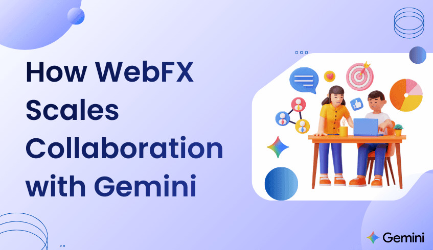 How WebFX Scales Collaboration with Gemini