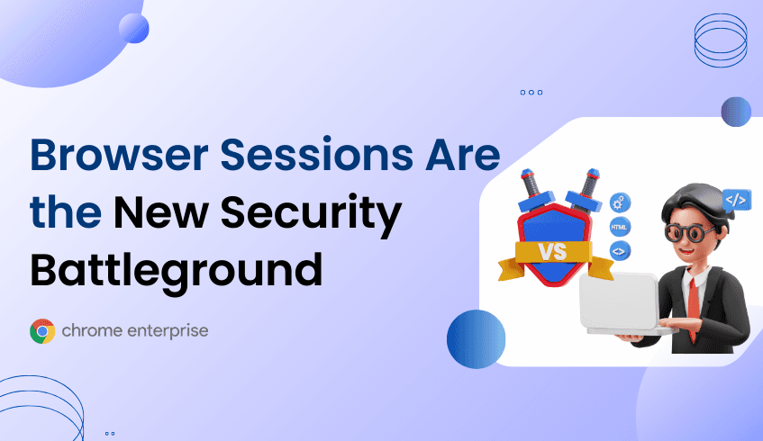 CEP: Browser Sessions Are the New Security Battleground