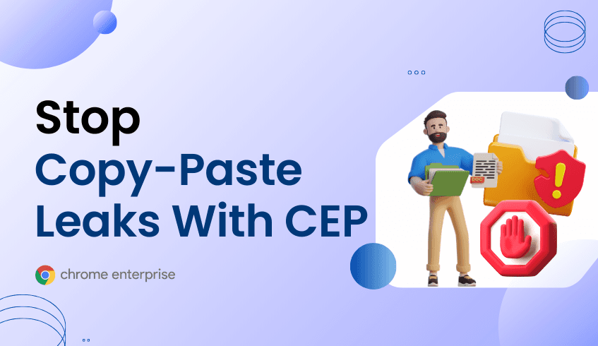 Stop Copy-Paste Leaks With Chrome Enterprise Premium